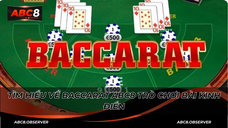 Tìm hiểu về Baccarat ABC8 trò chơi bài kinh điển